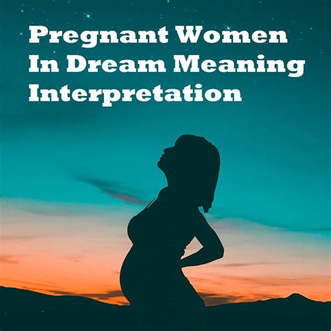 When you dream about your first love. . Seeing a pregnant woman in dream meaning auntyflo